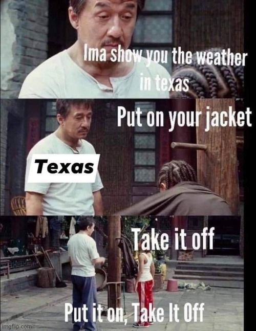 This is the truth for south central Texas. | image tagged in texas,weather,texas chainsaw massacre,texas rangers,walker texas ranger | made w/ Imgflip meme maker