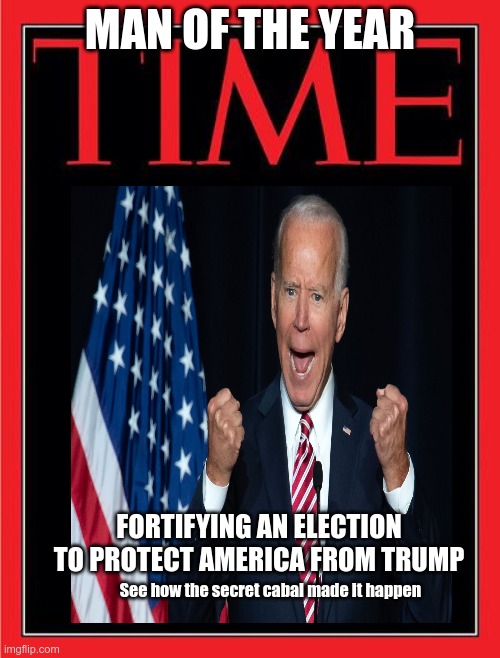 In Today's News | MAN OF THE YEAR; FORTIFYING AN ELECTION TO PROTECT AMERICA FROM TRUMP; See how the secret cabal made it happen | image tagged in biden,biden cheated,stolen election | made w/ Imgflip meme maker