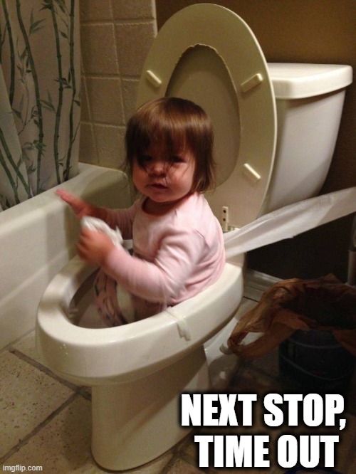 Don't Ask.... | NEXT STOP, 
TIME OUT | image tagged in funny,cute baby,lol so funny,wth,aint nobody got time for that,well yes but actually no | made w/ Imgflip meme maker