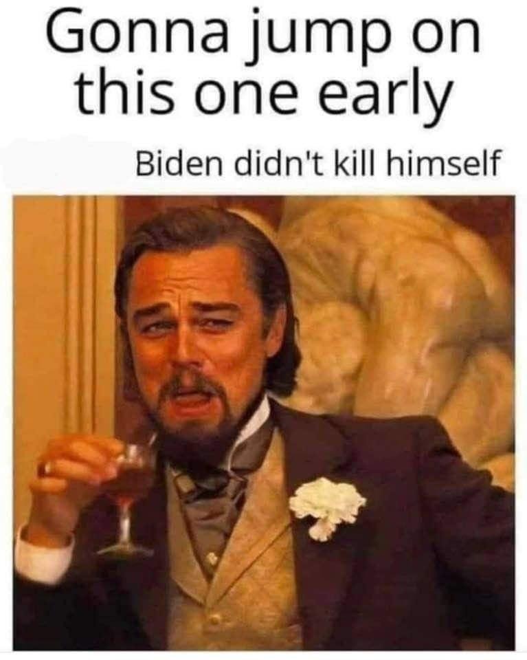 Biden didn't kill himself | image tagged in biden didnt kill himself | made w/ Imgflip meme maker