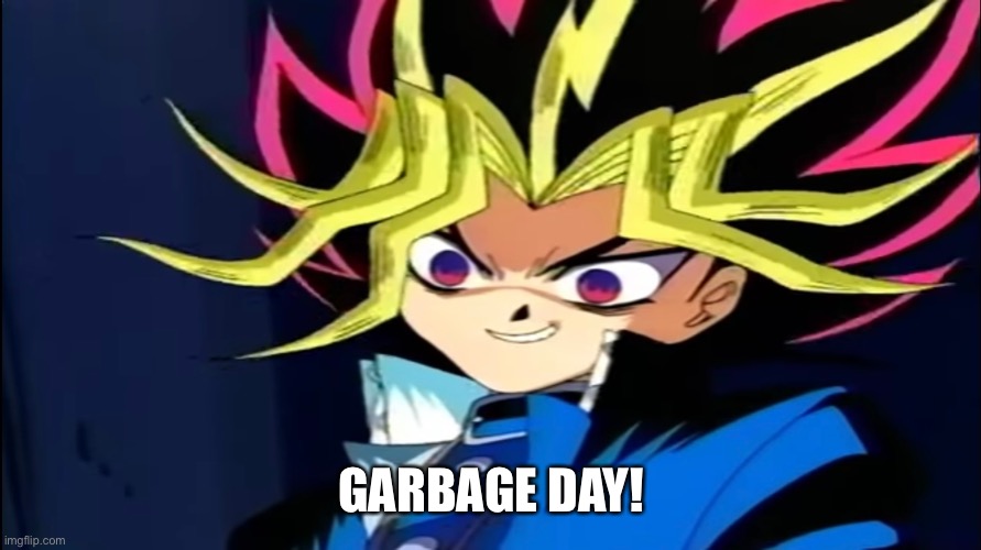 GARBAGE DAY! | made w/ Imgflip meme maker