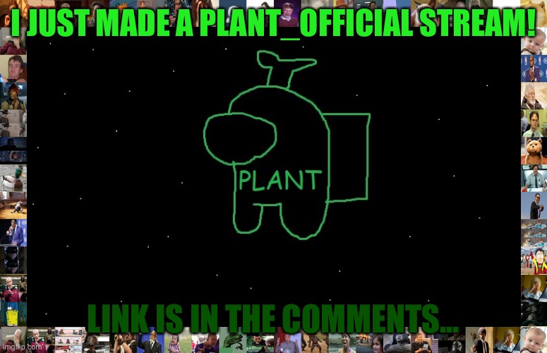 Plant_Official Announcement | I JUST MADE A PLANT_OFFICIAL STREAM! LINK IS IN THE COMMENTS... | image tagged in plant_official announcement | made w/ Imgflip meme maker