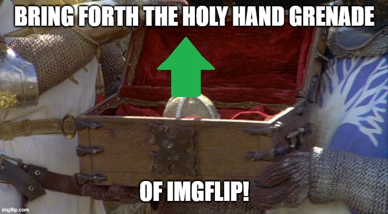 BRING FORTH THE HOLY HAND GRENADE OF IMGFLIP! | made w/ Imgflip meme maker