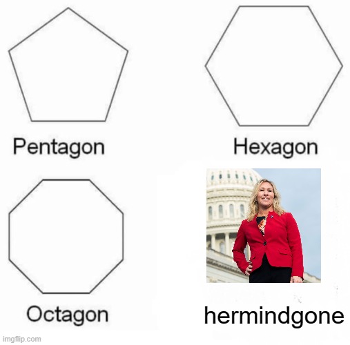Pentagon Hexagon Octagon Meme | hermindgone | image tagged in memes,pentagon hexagon octagon | made w/ Imgflip meme maker