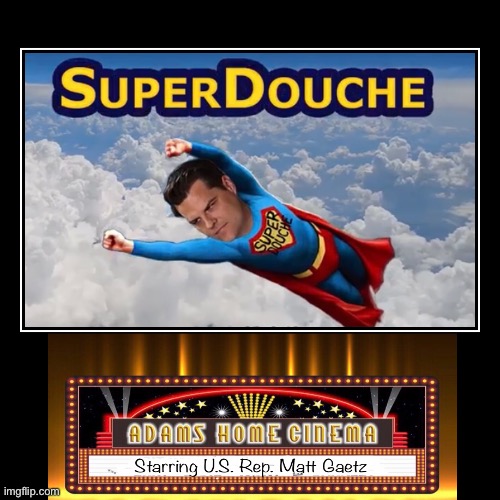 SuperDouche Starring Matt Gaetz, | image tagged in funny,demotivationals,superman,douche | made w/ Imgflip demotivational maker