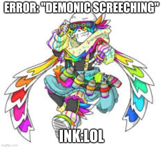 WE FOUND ERRORS SLEEP PARALYSIS DEMON GUYS!! | ERROR: "DEMONIC SCREECHING"; INK:LOL | image tagged in fresh ink | made w/ Imgflip meme maker