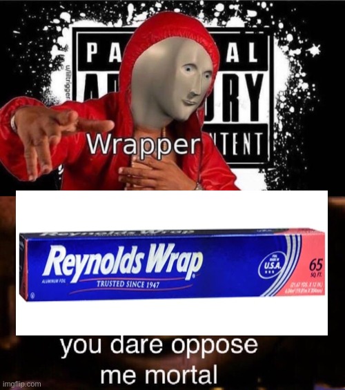 xd | image tagged in meme man wrapper,you dare oppose me mortal | made w/ Imgflip meme maker