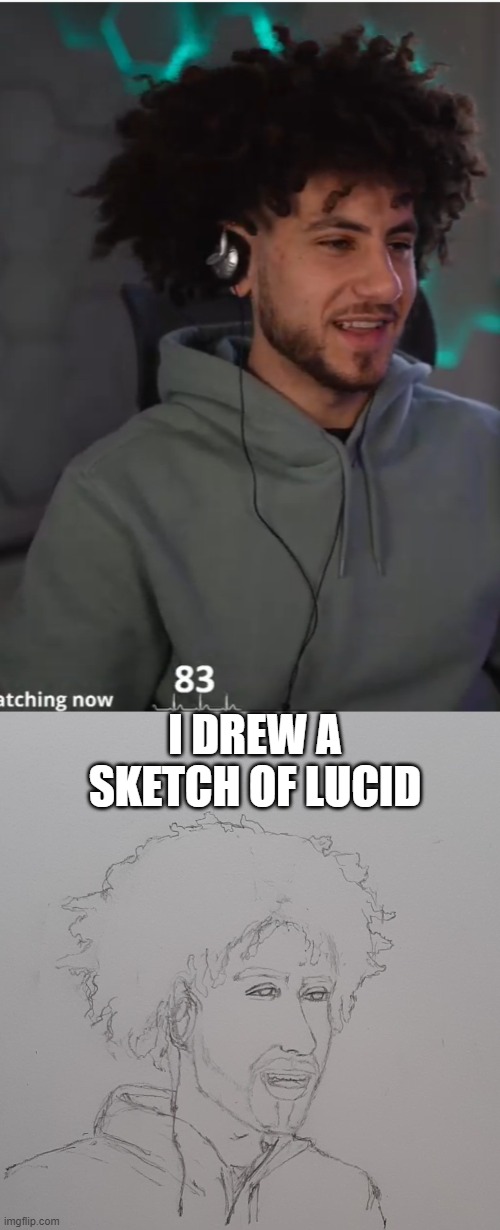 Sketch of Lucid | I DREW A SKETCH OF LUCID | image tagged in sketch,lucid,iamlucid,drawing,memes | made w/ Imgflip meme maker