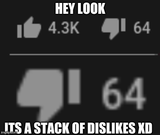 HEY LOOK; ITS A STACK OF DISLIKES XD | image tagged in minecraft | made w/ Imgflip meme maker