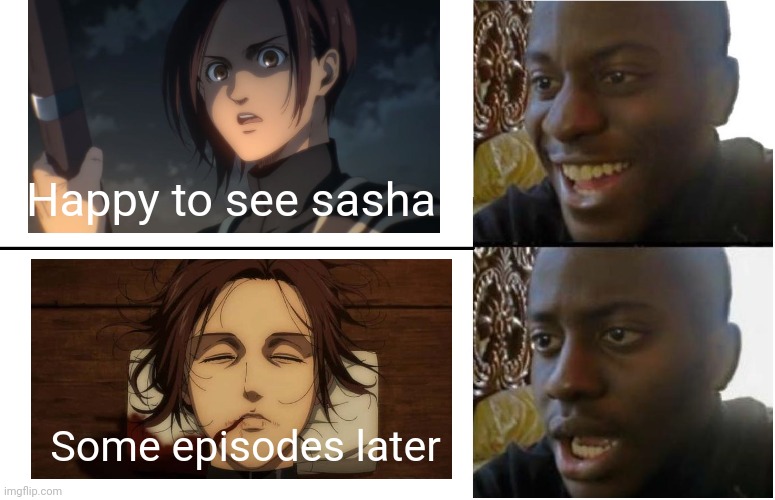 Disappointed Black Guy | Happy to see sasha; Some episodes later | image tagged in disappointed black guy | made w/ Imgflip meme maker