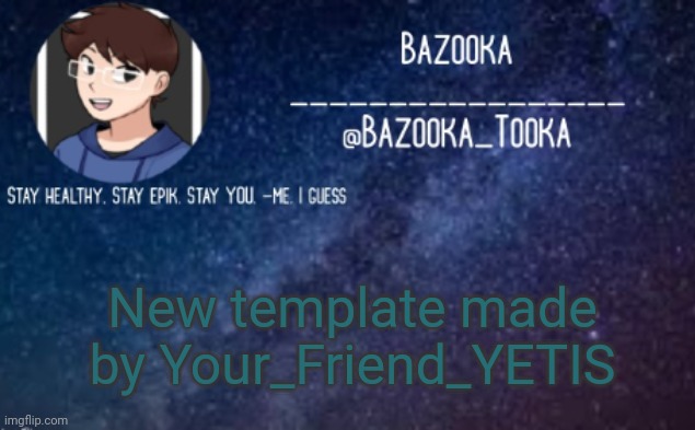 Thanks YETIS :D | New template made by Your_Friend_YETIS | image tagged in bazooka's announcement template 4 | made w/ Imgflip meme maker