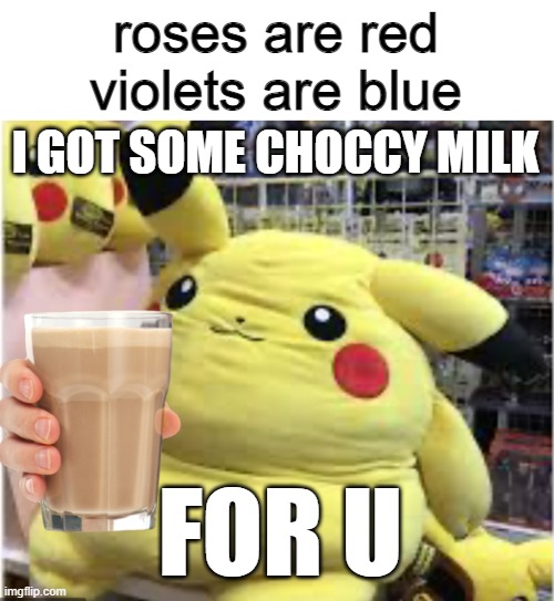 thanks u pikachu | roses are red
violets are blue; I GOT SOME CHOCCY MILK; FOR U | image tagged in pikachu,choccy milk,roses are red | made w/ Imgflip meme maker