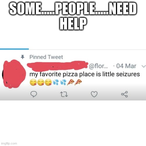 Sometimes I feel like I'm the only one that is smart here | SOME.....PEOPLE.....NEED HELP | image tagged in memes,blank transparent square | made w/ Imgflip meme maker