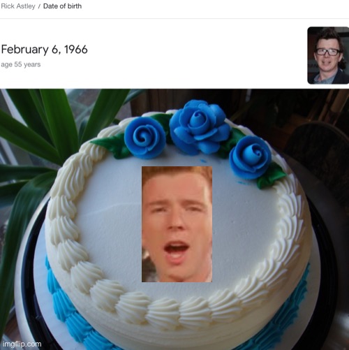 It’s his birthday | image tagged in rick astley | made w/ Imgflip meme maker