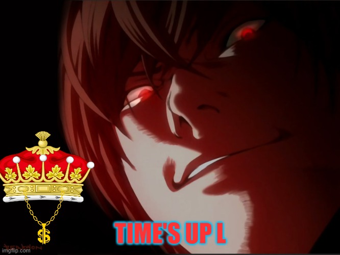 Light Yagami Meme |  TIME'S UP L | image tagged in light,yagami,death note,l lawliet,meme | made w/ Imgflip meme maker