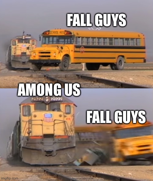 A train hitting a school bus | FALL GUYS; AMONG US; FALL GUYS | image tagged in a train hitting a school bus | made w/ Imgflip meme maker