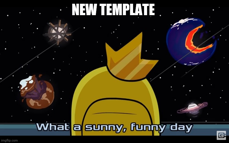 Sunny day | NEW TEMPLATE | image tagged in sunny day | made w/ Imgflip meme maker