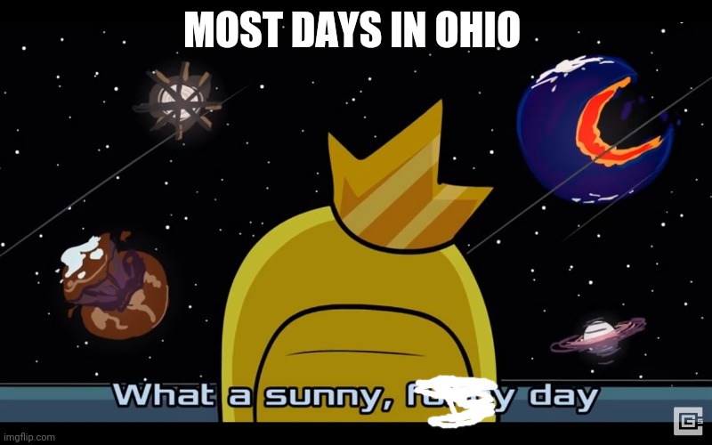 Sunny day | MOST DAYS IN OHIO | image tagged in sunny day | made w/ Imgflip meme maker