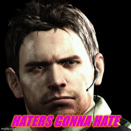 Chris Redfield Says... (Meme) | HATERS GONNA HATE | image tagged in bsaa,residentevil,chris,meme | made w/ Imgflip meme maker