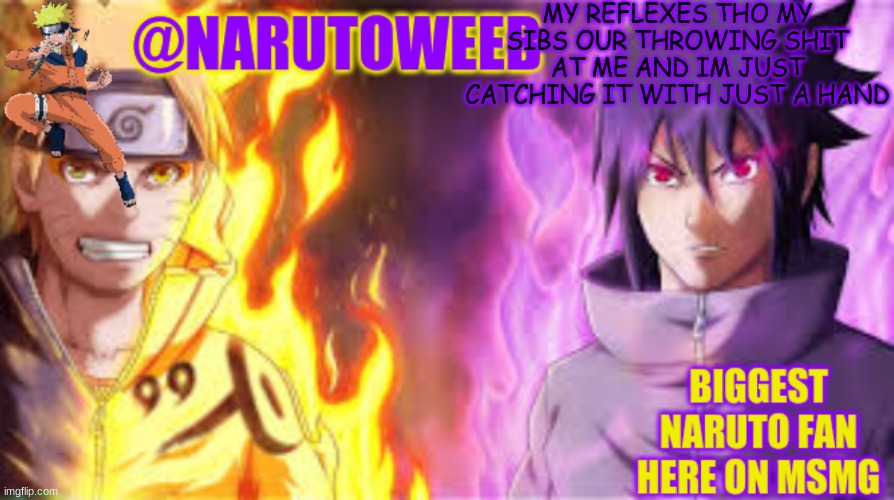 and im tired af cuz i did'nt sleep | MY REFLEXES THO MY SIBS OUR THROWING SHIT AT ME AND IM JUST CATCHING IT WITH JUST A HAND | image tagged in naruto_weebs naruto sasuke temp | made w/ Imgflip meme maker