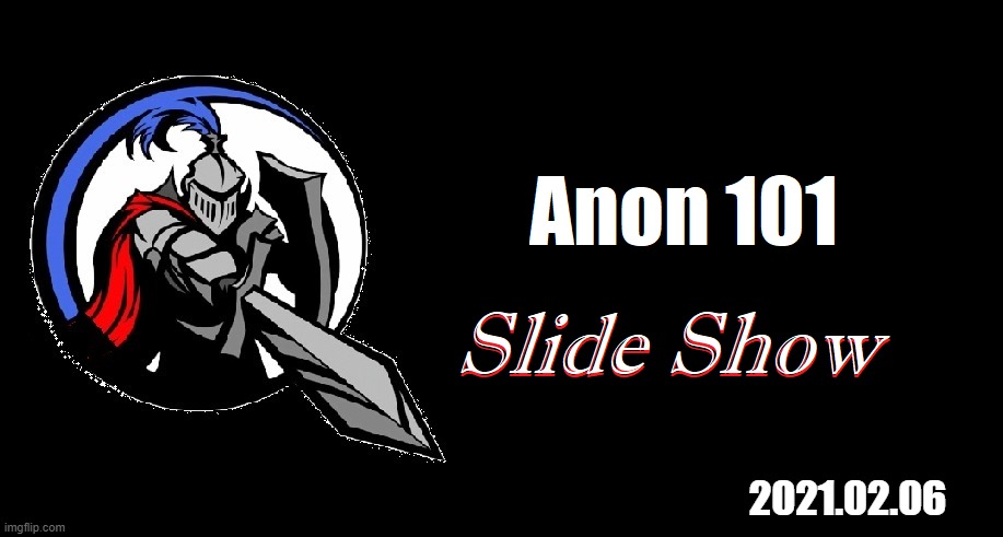 URL in comments | 2021.02.06 | image tagged in anon,anon 101,the great awakening,q,q drops | made w/ Imgflip meme maker