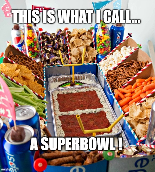 A Real Superbowl | THIS IS WHAT I CALL... A SUPERBOWL ! | image tagged in superbowl,superbowl 50,tom brady superbowl,snacks,food | made w/ Imgflip meme maker