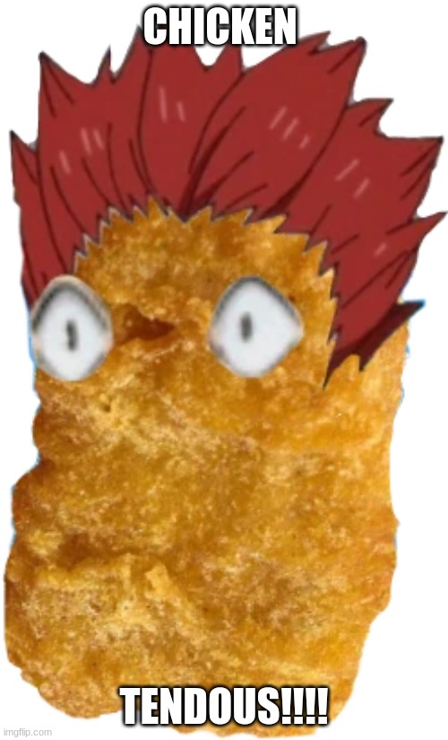 Chicken tendooooo | CHICKEN; TENDOUS!!!! | image tagged in satori tendou,shiratorizawa,chicken tenders,haikyuu | made w/ Imgflip meme maker