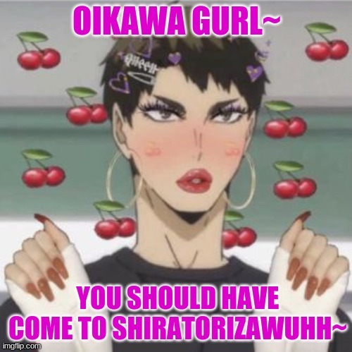 Ushi got the drip | image tagged in oikawa tooru,ushijima wakatoshi,shiratorizawa,haikyuu,volleyball | made w/ Imgflip meme maker