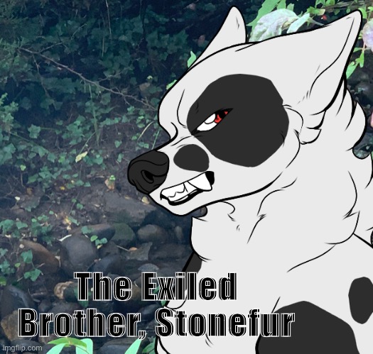 From: Mystic woods | Found at: Mystic woods | The Exiled Brother, Stonefur | made w/ Imgflip meme maker