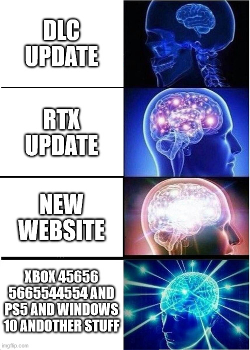 computer | DLC UPDATE; RTX UPDATE; NEW WEBSITE; XBOX 45656 5665544554 AND PS5 AND WINDOWS 10 ANDOTHER STUFF | image tagged in memes,expanding brain | made w/ Imgflip meme maker