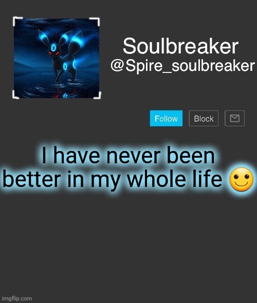 Spire | I have never been better in my whole life 🙂 | image tagged in spire | made w/ Imgflip meme maker