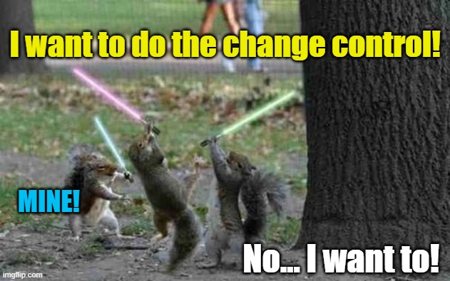 Chane Control Squirrels | I want to do the change control! MINE! No... I want to! | image tagged in squirrels with light sabers | made w/ Imgflip meme maker