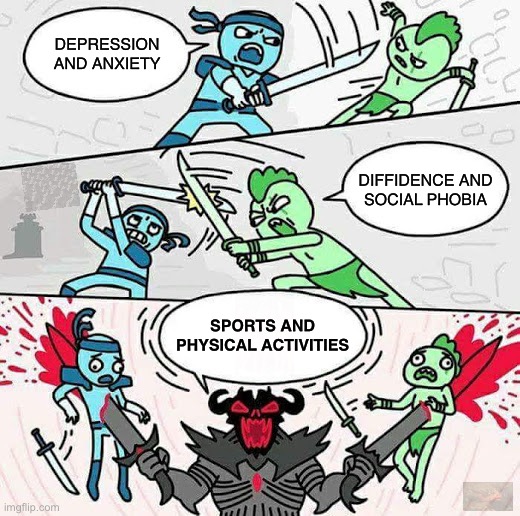 Just do sports! | DEPRESSION
AND ANXIETY; DIFFIDENCE AND
SOCIAL PHOBIA; SPORTS AND
PHYSICAL ACTIVITIES | image tagged in sword fight,memes,so true memes,depression,anxiety,sports | made w/ Imgflip meme maker