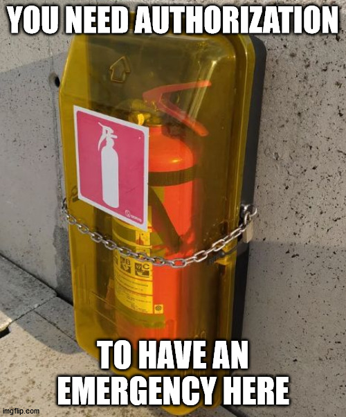 YOU NEED AUTHORIZATION; TO HAVE AN EMERGENCY HERE | made w/ Imgflip meme maker