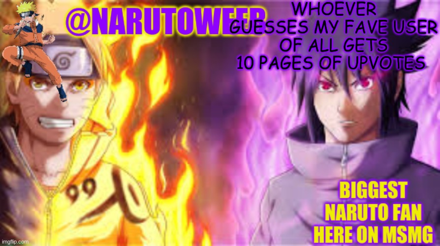 c u z y e s | WHOEVER GUESSES MY FAVE USER OF ALL GETS 10 PAGES OF UPVOTES | image tagged in naruto_weebs naruto sasuke temp | made w/ Imgflip meme maker