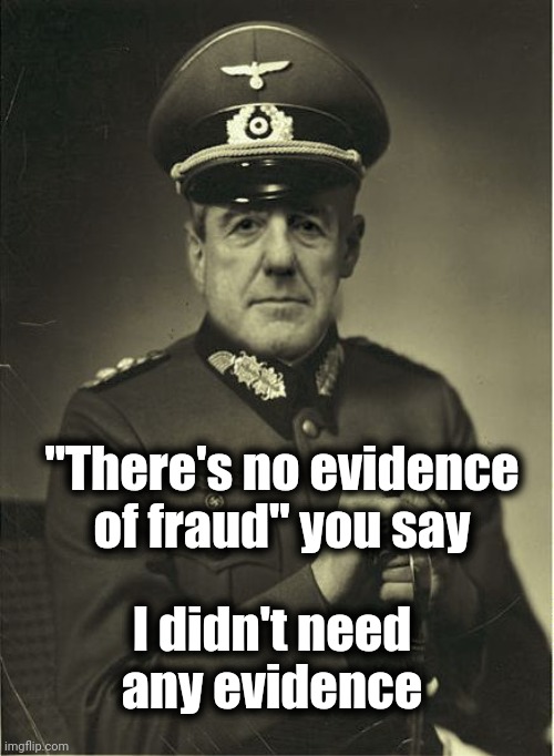 Good Guy Mueller | "There's no evidence of fraud" you say I didn't need any evidence | image tagged in good guy mueller | made w/ Imgflip meme maker