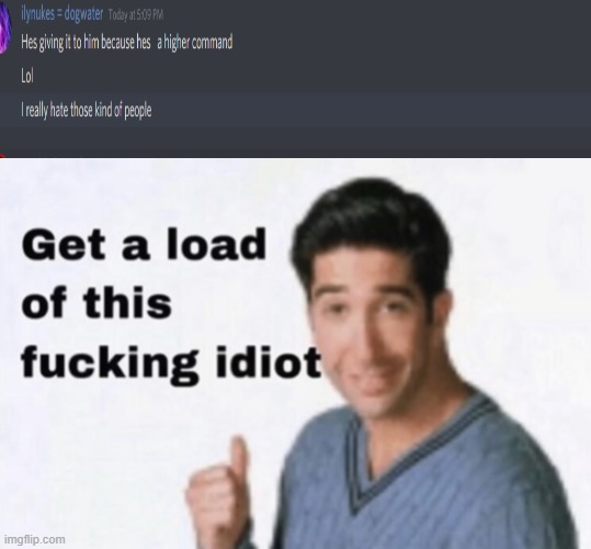 Get a Load of This Fucking Idiot | image tagged in get a load of this fucking idiot | made w/ Imgflip meme maker