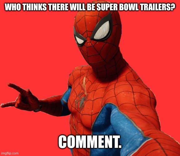 I want some movie and tv trailers! | WHO THINKS THERE WILL BE SUPER BOWL TRAILERS? COMMENT. | image tagged in spider-selfie,spider-man,marvel,marvel comics,super bowl | made w/ Imgflip meme maker