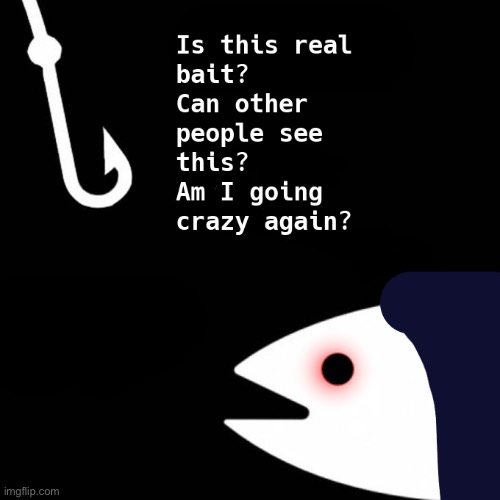Can other people see this? | image tagged in is this real bait | made w/ Imgflip meme maker