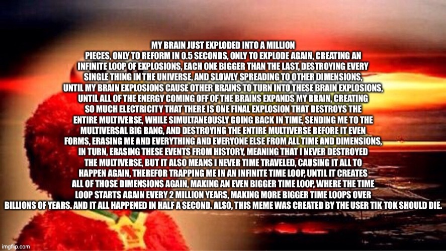 Me when my brain explodes | image tagged in elmo infinite brain explosion | made w/ Imgflip meme maker