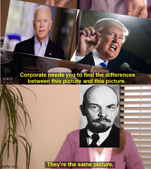 Lenin says:  the duopoly is an illusion of choice and I agree.  READ LENIN OR ELSE | image tagged in memes,they're the same picture | made w/ Imgflip meme maker