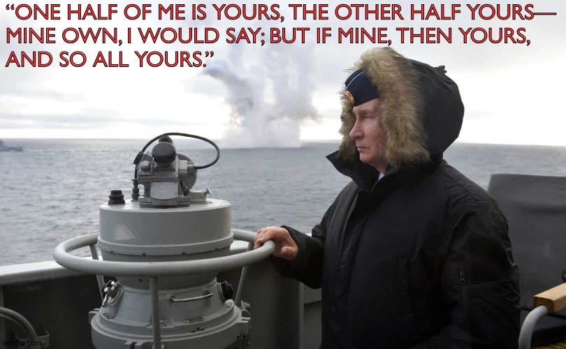 The speed of thought | “ONE HALF OF ME IS YOURS, THE OTHER HALF YOURS—
MINE OWN, I WOULD SAY; BUT IF MINE, THEN YOURS,
AND SO ALL YOURS.” | image tagged in hypersonic missile test,vladimir putin,putin,shakespeare,love | made w/ Imgflip meme maker
