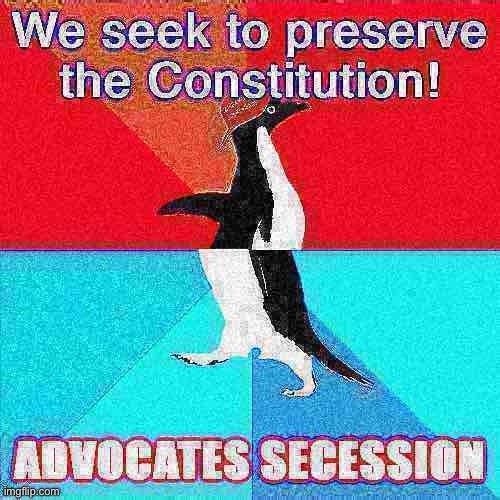 Anyone see secession authorized in the Constitution? I don’t | made w/ Imgflip meme maker