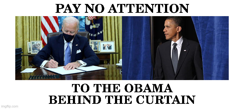 Pay No Attention To The Obama Behind The Curtain | image tagged in joe biden,barack obama,executive orders,north dakota,south dakota,they took our jobs | made w/ Imgflip meme maker