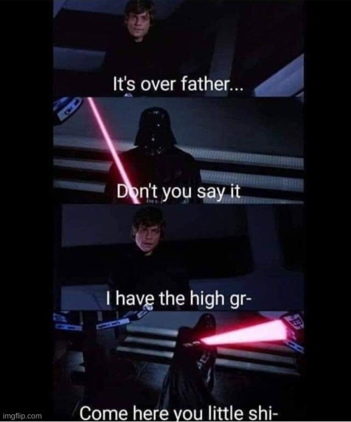 i have the high ground | image tagged in star wars | made w/ Imgflip meme maker