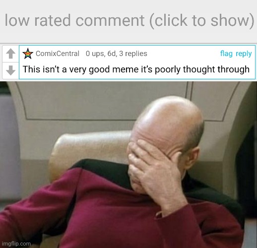 Seriously, Every person who made comments, are negative. | image tagged in low-rated comment imgflip,memes,captain picard facepalm | made w/ Imgflip meme maker