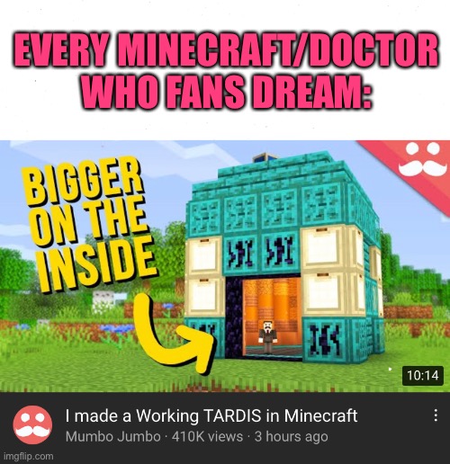 Who else is a fan of both of these? |  EVERY MINECRAFT/DOCTOR WHO FANS DREAM: | image tagged in doctor who,mumbo jumbo,tardis,minecraft | made w/ Imgflip meme maker