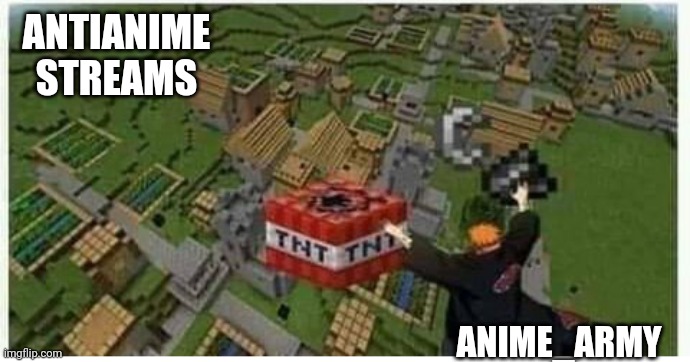 Boom | ANTIANIME STREAMS; ANIME_ARMY | image tagged in pain with tnt | made w/ Imgflip meme maker