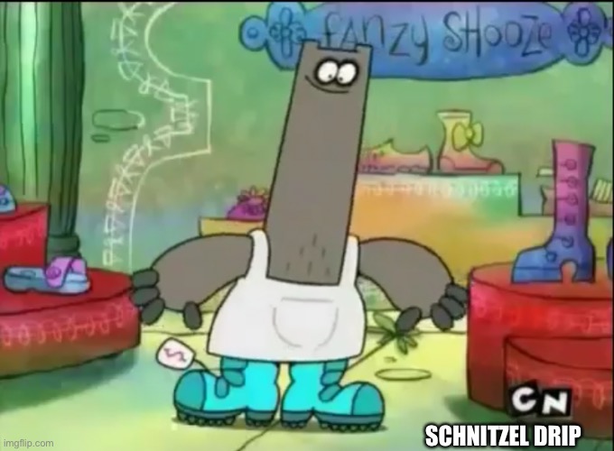 SCHNITZEL DRIP | made w/ Imgflip meme maker