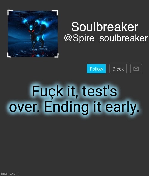 Spire | Fuçk it, test's over. Ending it early. | image tagged in spire | made w/ Imgflip meme maker